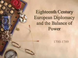 Eighteenth Century European Diplomacy and the Balance of Power