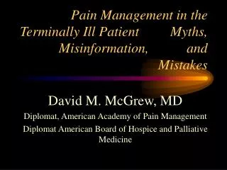 Pain Management in the Terminally Ill Patient Myths, Misinformation, and Mistakes