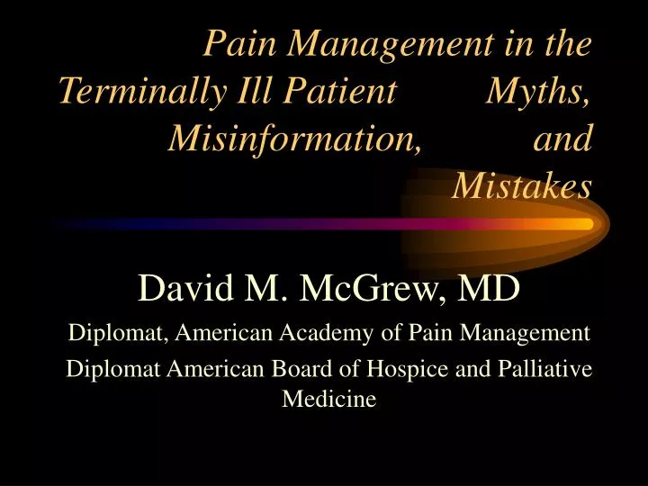 pain management in the terminally ill patient myths misinformation and mistakes