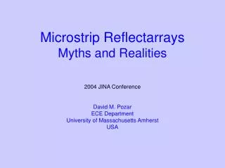 Microstrip Reflectarrays Myths and Realities 2004 JINA Conference David M. Pozar ECE Department University of Massachuse