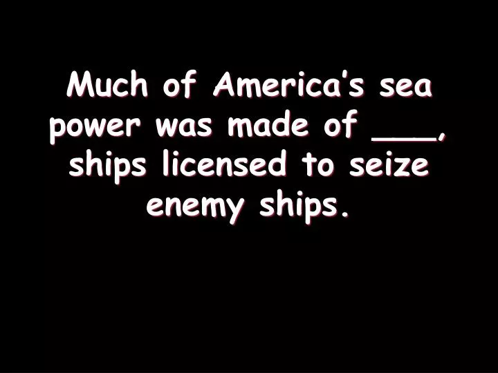 much of america s sea power was made of ships licensed to seize enemy ships