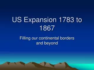 US Expansion 1783 to 1867