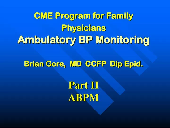 cme program for family physicians ambulatory bp monitoring brian gore md ccfp dip epid part ii abpm