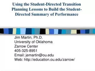 Jim Martin, Ph.D. University of Oklahoma Zarrow Center 405-325-8951 Email: jemartin@ou Web: education.ou/zarrow/