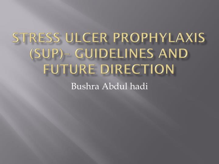 stress ulcer prophylaxis sup guidelines and future direction