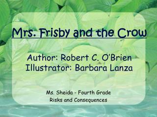 Mrs. Frisby and the Crow Author: Robert C. O’Brien Illustrator: Barbara Lanza
