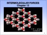 INTERMOLECULAR FORCES Chapter 13 - slide 1