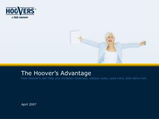 The Hoover’s Advantage How Hoover’s can help you increase revenues, reduce costs, save time, and retire rich.