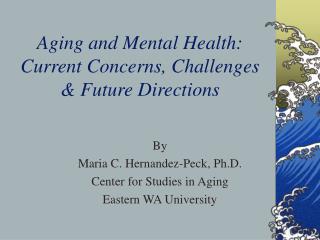 Aging and Mental Health: Current Concerns, Challenges &amp; Future Directions