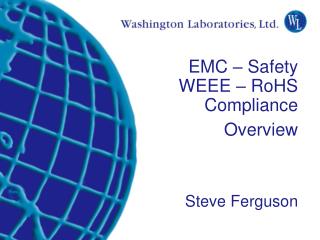 EMC – Safety WEEE – RoHS Compliance Overview Steve Ferguson
