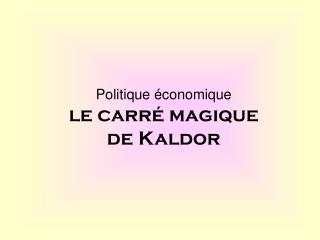 Politique économique le carré magique de Kaldor