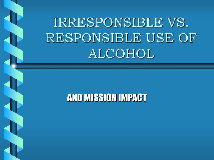 irresponsible vs responsible use of alcohol