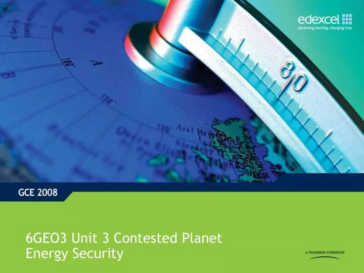 6geo3 unit 3 contested planet energy security