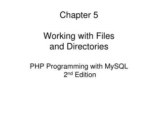 Chapter 5 Working with Files and Directories PHP Programming with MySQL 2 nd Edition