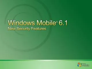 Windows Mobile ® 6.1 New Security Features