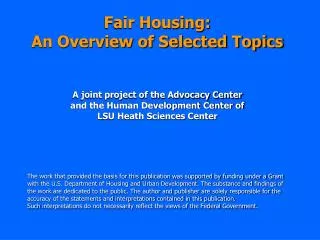Fair Housing: An Overview of Selected Topics A joint project of the Advocacy Center and the Human Development Center of