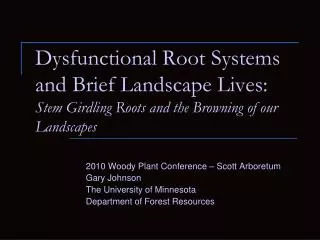 Dysfunctional Root Systems and Brief Landscape Lives: Stem Girdling Roots and the Browning of our Landscapes