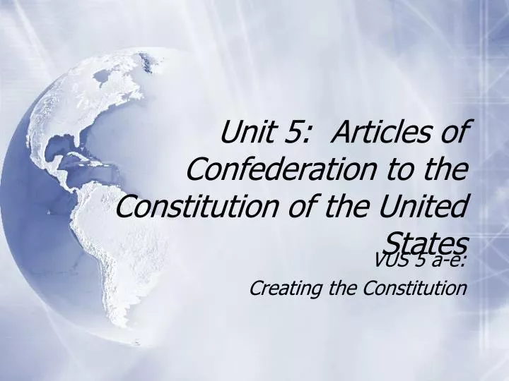 unit 5 articles of confederation to the constitution of the united states