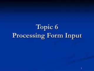 Topic 6 Processing Form Input