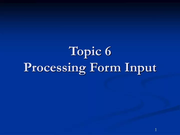 topic 6 processing form input