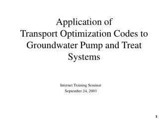 Application of Transport Optimization Codes to Groundwater Pump and Treat Systems