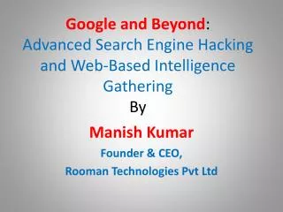 Google and Beyond : Advanced Search Engine Hacking and Web-Based Intelligence Gathering By