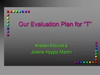 Our Evaluation Plan for “T”