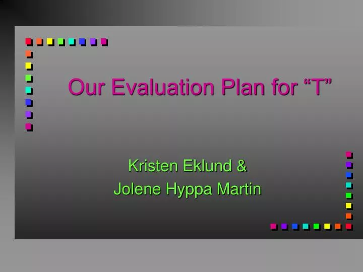 our evaluation plan for t
