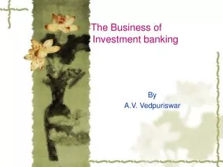 The Business of 				Investment banking