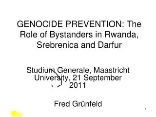 GENOCIDE PREVENTION: The Role of Bystanders in Rwanda, Srebrenica and Darfur