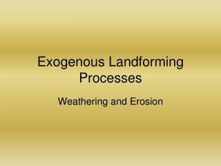 Exogenous Landforming Processes