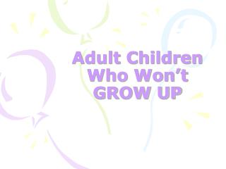 Adult Children Who Won’t GROW UP