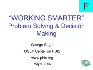 “WORKING SMARTER” Problem Solving &amp; Decision Making