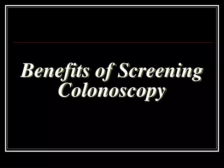 benefits of screening colonoscopy