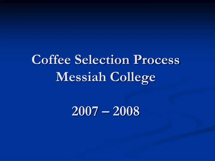coffee selection process messiah college 2007 2008