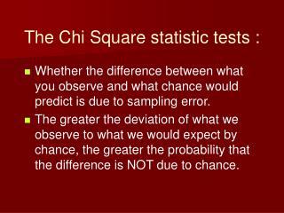 The Chi Square statistic tests :
