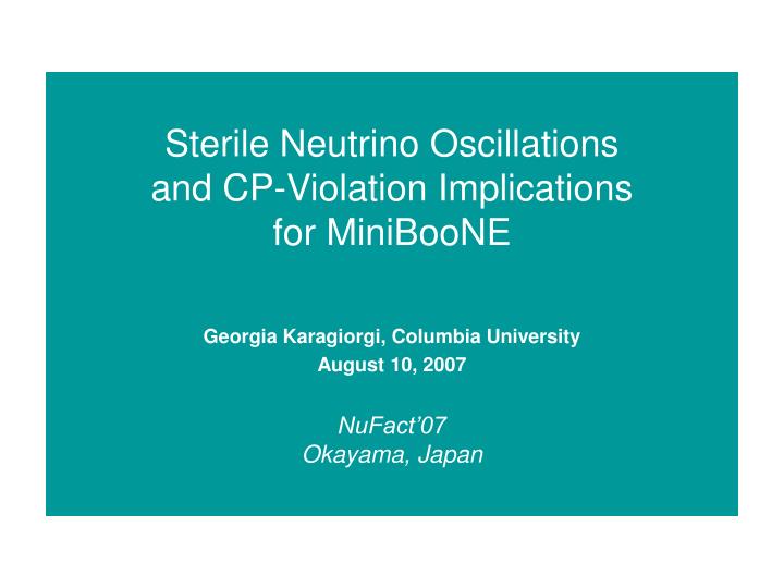 sterile neutrino oscillations and cp violation implications for miniboone nufact 07 okayama japan