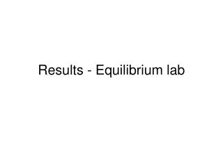 Results - Equilibrium lab