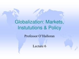Globalization: Markets, Instututions &amp; Policy
