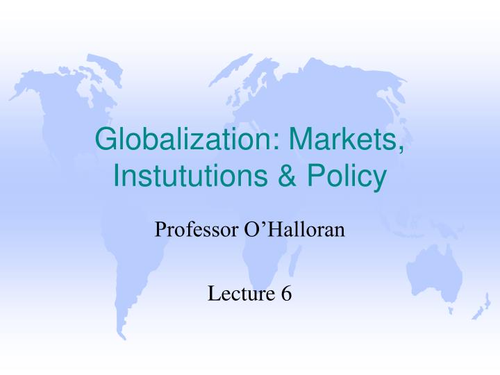 globalization markets instututions policy