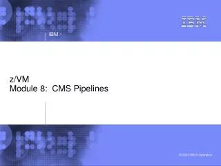 z/VM Module 8: CMS Pipelines