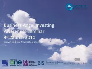 Business Angel Investing: Awareness Seminar 4 th March 2010 Brewin Dolphin, Newcastle upon Tyne