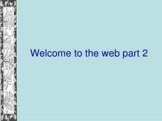 Welcome to the web part 2