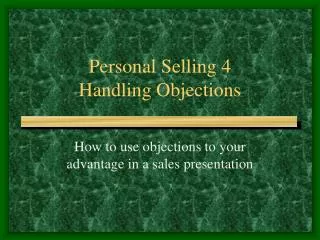 Personal Selling 4 Handling Objections