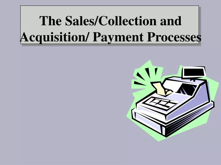 the sales collection and acquisition payment processes