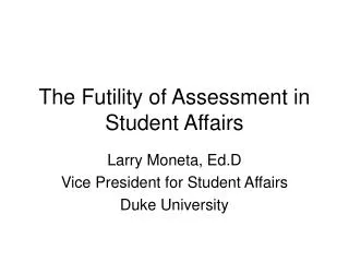 The Futility of Assessment in Student Affairs
