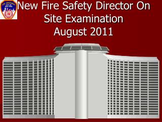 New Fire Safety Director On Site Examination August 2011