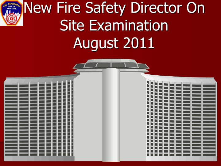 new fire safety director on site examination august 2011