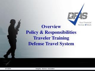 Overview Policy &amp; Responsibilities Traveler Training Defense Travel System