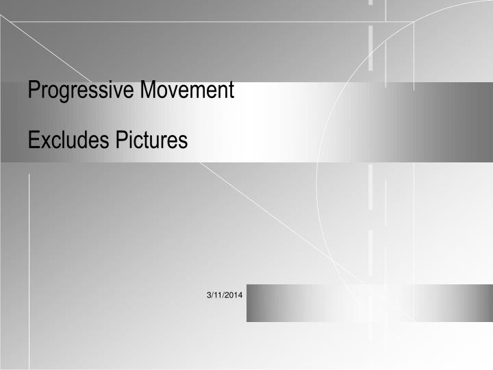 progressive movement excludes pictures